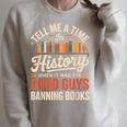 Tell Me A Time In History When It Was Good Guys Banning Book Raglan Sleeve Sweatshirt Heather Forest Tell Me A Time In History When It Was Good Guys Banning Book Raglan Sleeve Sweatshirt Heather Forest
