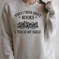 Women's Romance Novel Smut When I Think About Books I Touch My Shelf Raglan Sleeve Sweatshirt Heather Forest