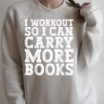 I Workout So I Can Carry More Books Lover Bookworm Gym Raglan Sleeve Sweatshirt Heather Forest