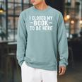 I Closed My Book To Be Here Reading Books Bookworm Raglan Sleeve Sweatshirt Cardinal I Closed My Book To Be Here Reading Books Bookworm Raglan Sleeve Sweatshirt Cardinal