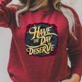 Have The Day You Deserve Sassy Spicy Graphic Book Lovers Raglan Sleeve Sweatshirt Heather Dust