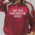 I Was Told There Would Be Books Book Humor Raglan Sleeve Sweatshirt Heather Dust