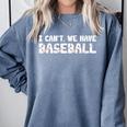Baseball Mom I Can't We Have Baseball Comfort Colors Sweatshirt Denim Baseball Mom I Can't We Have Baseball Comfort Colors Sweatshirt Denim