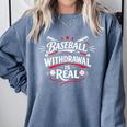 Baseball Withdrawal Is Real Comfort Colors Sweatshirt Denim Baseball Withdrawal Is Real Comfort Colors Sweatshirt Denim