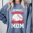 Beware Serious Baseball Mom Game Cheerleading Family Comfort Colors Sweatshirt Denim