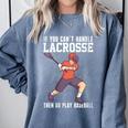 If You Can’t Handle Lacrosse Then Go Play Baseball Comfort Colors Sweatshirt Denim