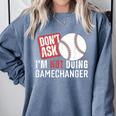 Don't Ask I'm Not Doing Gamechanger Sarcastic Baseball Quote Comfort Colors Sweatshirt Denim Don't Ask I'm Not Doing Gamechanger Sarcastic Baseball Quote Comfort Colors Sweatshirt Denim