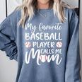 My Favorite Baseball Player Calls Me Mom For Baseball Mom Comfort Colors Sweatshirt Denim My Favorite Baseball Player Calls Me Mom For Baseball Mom Comfort Colors Sweatshirt Denim