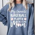 My Favorite Baseball Player Calls Me Mom For Baseball Mom Premium Comfort Colors Sweatshirt Denim My Favorite Baseball Player Calls Me Mom For Baseball Mom Premium Comfort Colors Sweatshirt Denim