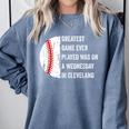 Greatest Game Ever Played Was In Cleveland 2016 Baseball Comfort Colors Sweatshirt Denim