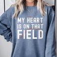 My Heart Is On That Field Baseball Softball Dad Father Comfort Colors Sweatshirt Denim My Heart Is On That Field Baseball Softball Dad Father Comfort Colors Sweatshirt Denim