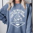 I'Ll Be Waiting For You At Home Baseball Catcher Comfort Colors Sweatshirt Denim