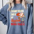 I'm Not Yelling This Is My Baseball Nana Voice Baseball Mom Premium Comfort Colors Sweatshirt Denim I'm Not Yelling This Is My Baseball Nana Voice Baseball Mom Premium Comfort Colors Sweatshirt Denim