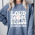Loud Baseball Mom Builds Character Comfort Colors Sweatshirt Denim