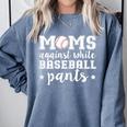 Moms Against White Baseball Pants For Baseball Moms Comfort Colors Sweatshirt Denim