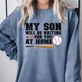 My Son Will Be Waiting For You At Home Baseball Mom Comfort Colors Sweatshirt Denim