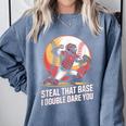 Steal That Base I Double Dare You Baseball Catcher Comfort Colors Sweatshirt Denim Steal That Base I Double Dare You Baseball Catcher Comfort Colors Sweatshirt Denim