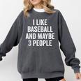 I Like Baseball And Maybe 3 People Baseball Player Comfort Colors Sweatshirt Pepper