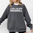 Baseball Mom I Can't We Have Baseball Comfort Colors Sweatshirt Pepper Baseball Mom I Can't We Have Baseball Comfort Colors Sweatshirt Pepper