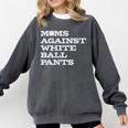 Baseball Moms Against Ball Pants Comfort Colors Sweatshirt Pepper
