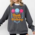 Bruh It's My Birthday Ice Cream Drip Baseball Birthday Comfort Colors Sweatshirt Pepper