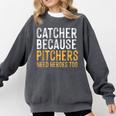 Catcher Because Pitchers Need Heroes Too Baseball Team Comfort Colors Sweatshirt Pepper