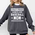 Crazy Proud Always Loud Baseball Mom Baseballer Comfort Colors Sweatshirt Pepper Crazy Proud Always Loud Baseball Mom Baseballer Comfort Colors Sweatshirt Pepper