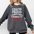 Crazy Proud Always Loud Baseball Mom Comfort Colors Sweatshirt Pepper Crazy Proud Always Loud Baseball Mom Comfort Colors Sweatshirt Pepper