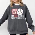 Don't Ask I'm Not Doing Gamechanger Sarcastic Baseball Quote Comfort Colors Sweatshirt Pepper Don't Ask I'm Not Doing Gamechanger Sarcastic Baseball Quote Comfort Colors Sweatshirt Pepper