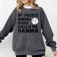 My Favorite Baseball Player Calls Me Gamma Comfort Colors Sweatshirt Pepper