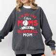 I'm Not Like Other Moms Im A Baseball Mom Mother's Day Comfort Colors Sweatshirt Pepper I'm Not Like Other Moms Im A Baseball Mom Mother's Day Comfort Colors Sweatshirt Pepper
