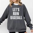 Let's Ruin Baseball Comfort Colors Sweatshirt Pepper Let's Ruin Baseball Comfort Colors Sweatshirt Pepper