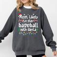 Most Likely To Play Baseball With Santa Christmas Matching Comfort Colors Sweatshirt Pepper Most Likely To Play Baseball With Santa Christmas Matching Comfort Colors Sweatshirt Pepper