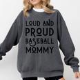 Loud & Proud Baseball Mommy Sports Lover Mom Women Comfort Colors Sweatshirt Pepper Loud & Proud Baseball Mommy Sports Lover Mom Women Comfort Colors Sweatshirt Pepper