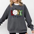 For The Love Of The Game Day Baseball Mom Cheering Lovers Comfort Colors Sweatshirt Pepper