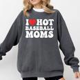 I Love Hot Baseball Moms Sport Men Women I Heart Hot Moms Comfort Colors Sweatshirt Pepper I Love Hot Baseball Moms Sport Men Women I Heart Hot Moms Comfort Colors Sweatshirt Pepper
