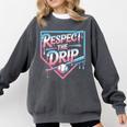 Respect The Drip Baseball Player Comfort Colors Sweatshirt Pepper Respect The Drip Baseball Player Comfort Colors Sweatshirt Pepper