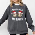 Stop Staring At My Balls Comedy Christmas Baseball Comfort Colors Sweatshirt Pepper Stop Staring At My Balls Comedy Christmas Baseball Comfort Colors Sweatshirt Pepper