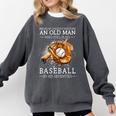 Never Underestimate An Old Man Who Still Plays Baseball Comfort Colors Sweatshirt Pepper