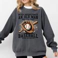 Never Underestimate Old Man Plays Baseball In His Seventies Comfort Colors Sweatshirt Pepper