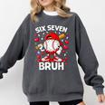 Valentines Day Six Seven Bruh 6 7 Meme Baseball Drip Boys Comfort Colors Sweatshirt Pepper