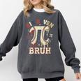 Women's Six Seven 67 Bruh 6 7 Happy Pi Day Baseball Be Irrational Comfort Colors Sweatshirt Pepper Women's Six Seven 67 Bruh 6 7 Happy Pi Day Baseball Be Irrational Comfort Colors Sweatshirt Pepper