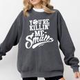 You'Re Killin Me Smalls Baseball Premium Tri-Blend Comfort Colors Sweatshirt Pepper