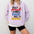 Crazy Proud Always Loud Ball Mom Volleyball Baseball Mom Comfort Colors Sweatshirt Crimson Crazy Proud Always Loud Ball Mom Volleyball Baseball Mom Comfort Colors Sweatshirt Crimson
