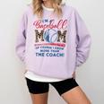 I’m A Baseball Mom Of Course I Know More Than The Coach Comfort Colors Sweatshirt Crimson