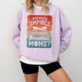 Who Needs Umpires When You Have Baseball Moms Baseballer Comfort Colors Sweatshirt Crimson Who Needs Umpires When You Have Baseball Moms Baseballer Comfort Colors Sweatshirt Crimson