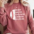 Greatest Game Ever Played Was In Cleveland 2016 Baseball Comfort Colors Sweatshirt Orchid