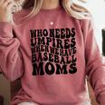 Who Needs Umpires When We Have Baseball Moms Baseball Comfort Colors Sweatshirt Orchid Who Needs Umpires When We Have Baseball Moms Baseball Comfort Colors Sweatshirt Orchid