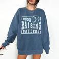 Busy Raising Ballers Graphic For Baseball Moms Comfort Colors Sweatshirt Blue Jean Busy Raising Ballers Graphic For Baseball Moms Comfort Colors Sweatshirt Blue Jean