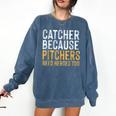 Catcher Because Pitchers Need Heroes Too Baseball Team Comfort Colors Sweatshirt Blue Jean